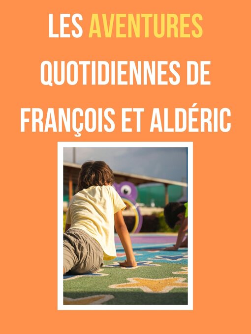 Title details for Les aventures quotidiennes de François et Aldéric by Marlise Y. - Wait list